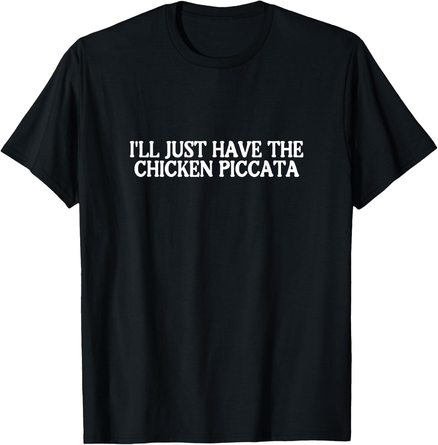 I'll Just Have the Chicken Piccata Best Favorite Food T-Shirt - T-Shirt | Black