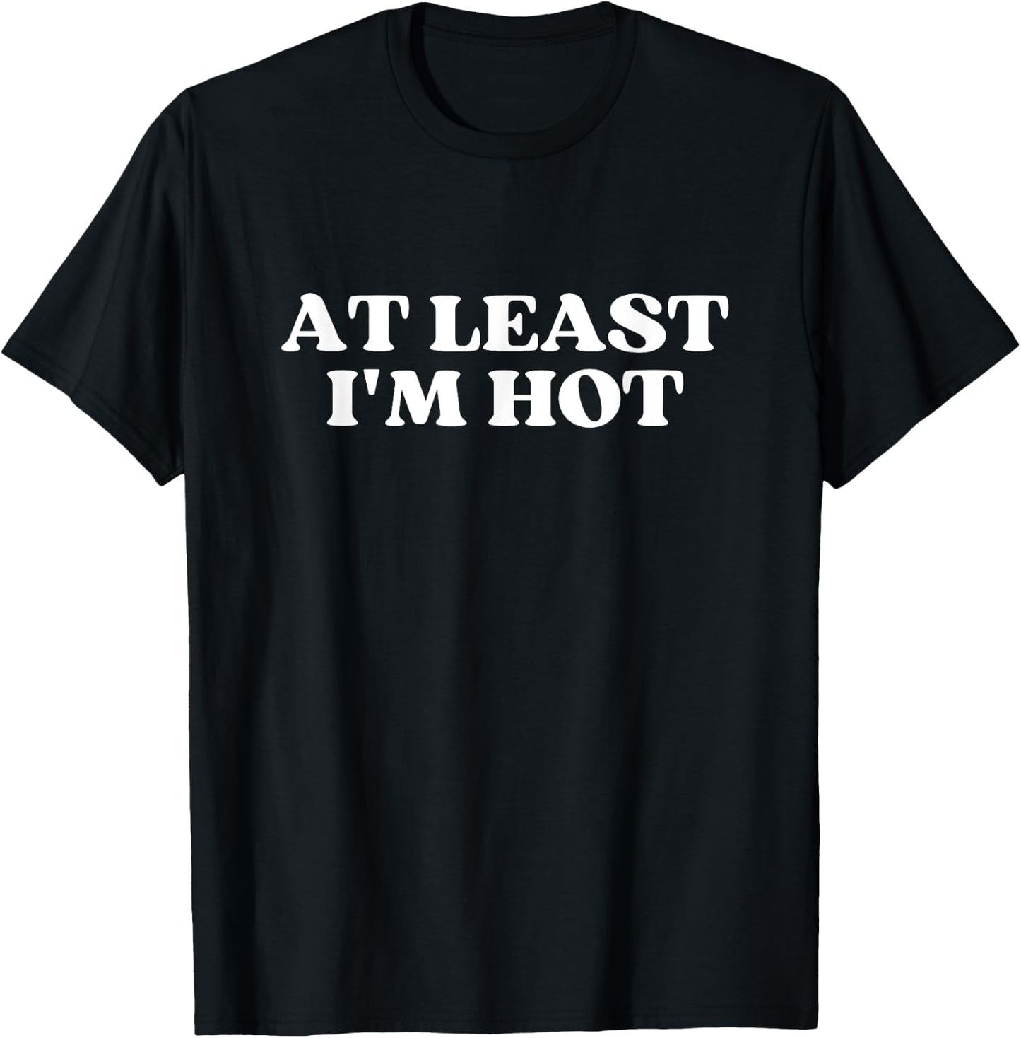At Least I'm Hot Y2k Aesthetic T-Shirt - T-Shirt | Black