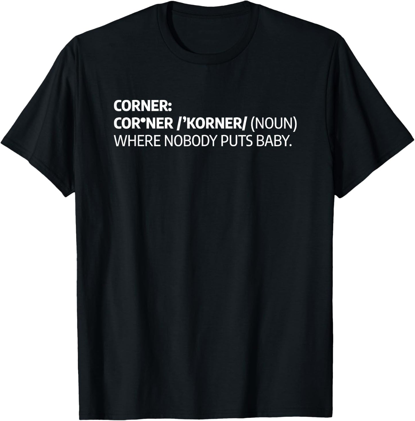 Corner Where Nobody Puts Baby Funny Definition T-Shirt - T-Shirt | Black