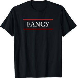 that says the Word - FANCY - on it | Adult funny T-Shirt - T-Shirt | Black