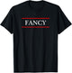 that says the Word - FANCY - on it | Adult funny T-Shirt - T-Shirt | Black