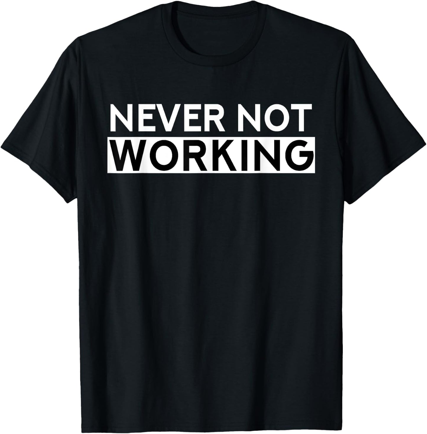 Never Not Working T-Shirt - T-Shirt | Black