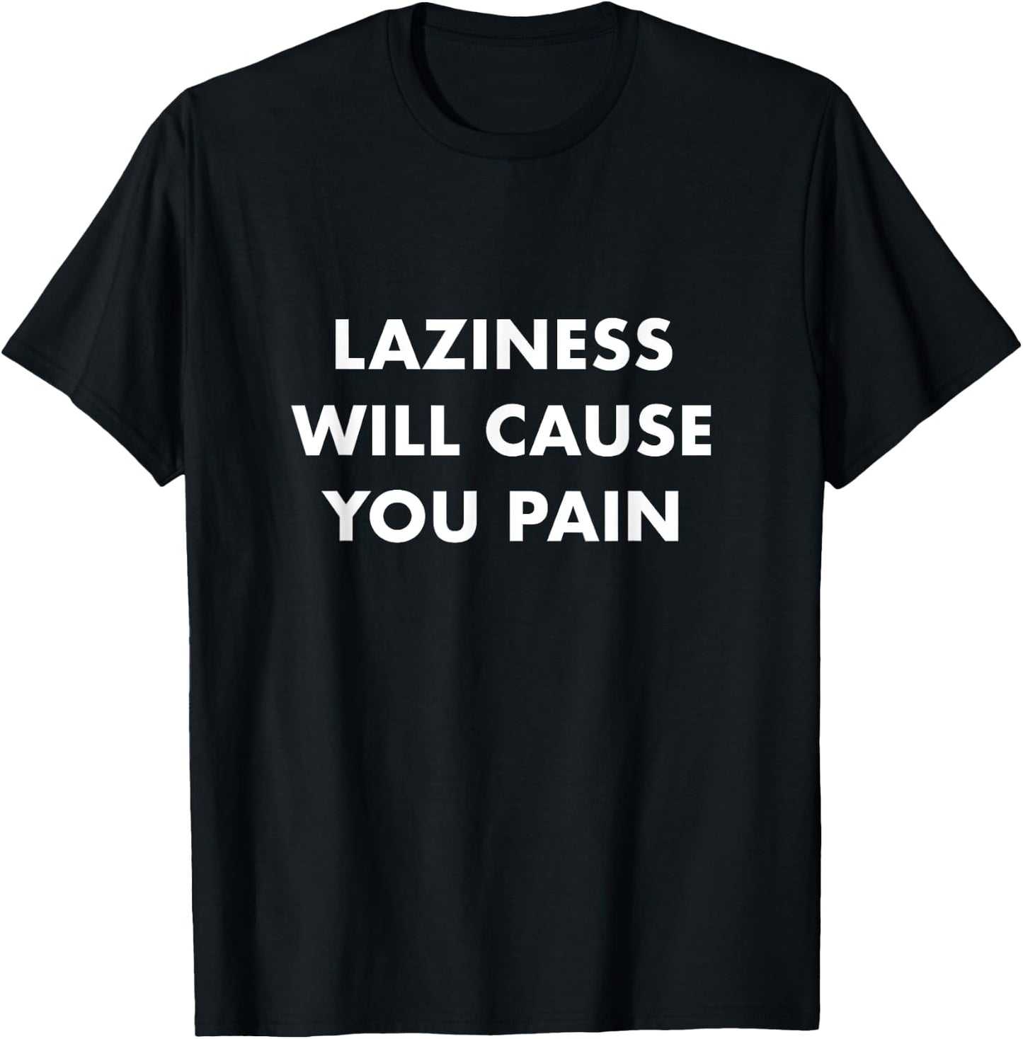 laziness will cause you pain Anti laziness Procrastination T-Shirt - T-Shirt | Black