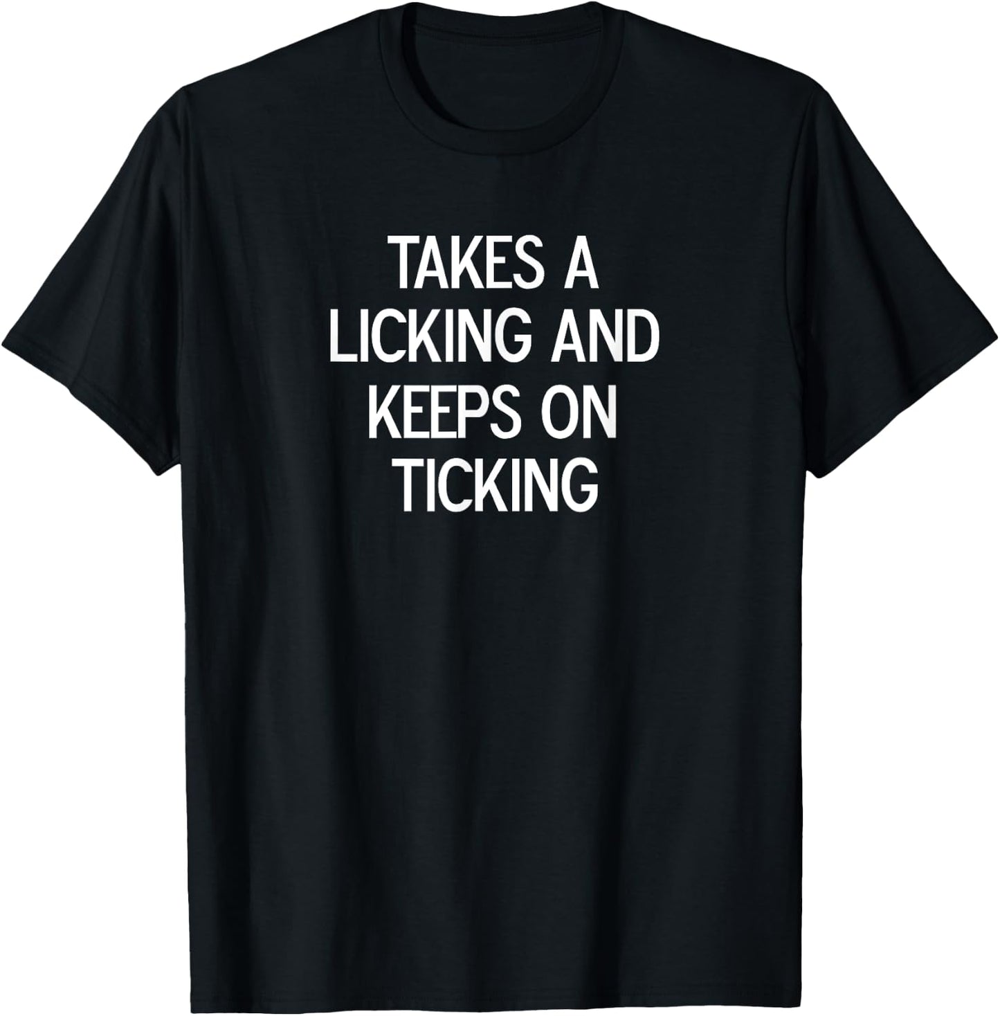 Funny, Takes A Licking And Keeps On Ticking, Joke Sarcastic T-Shirt - T-Shirt | Black