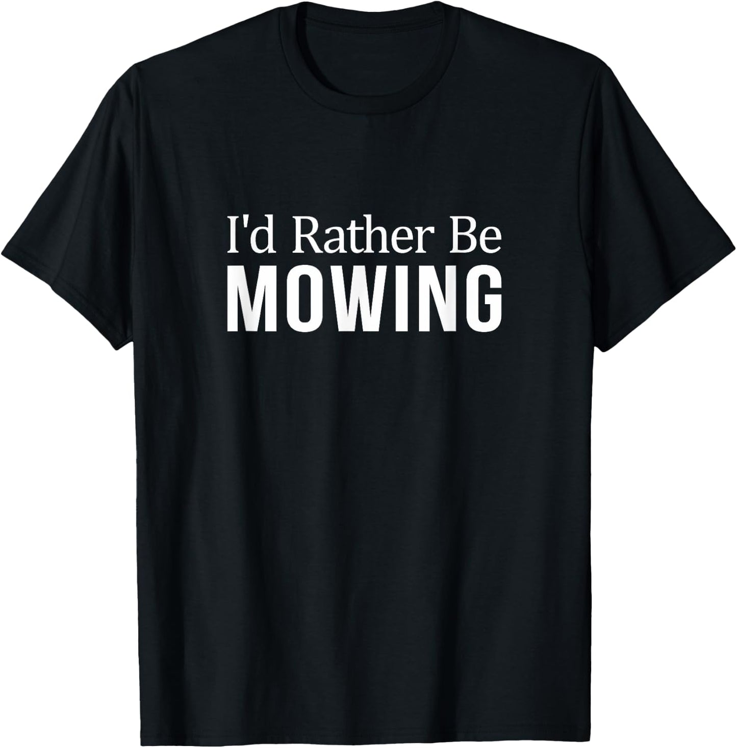 I'd Rather Be Mowing T-Shirt - T-Shirt | Black