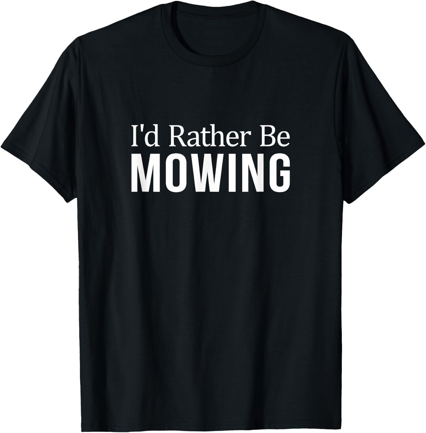 I'd Rather Be Mowing T-Shirt - T-Shirt | Black