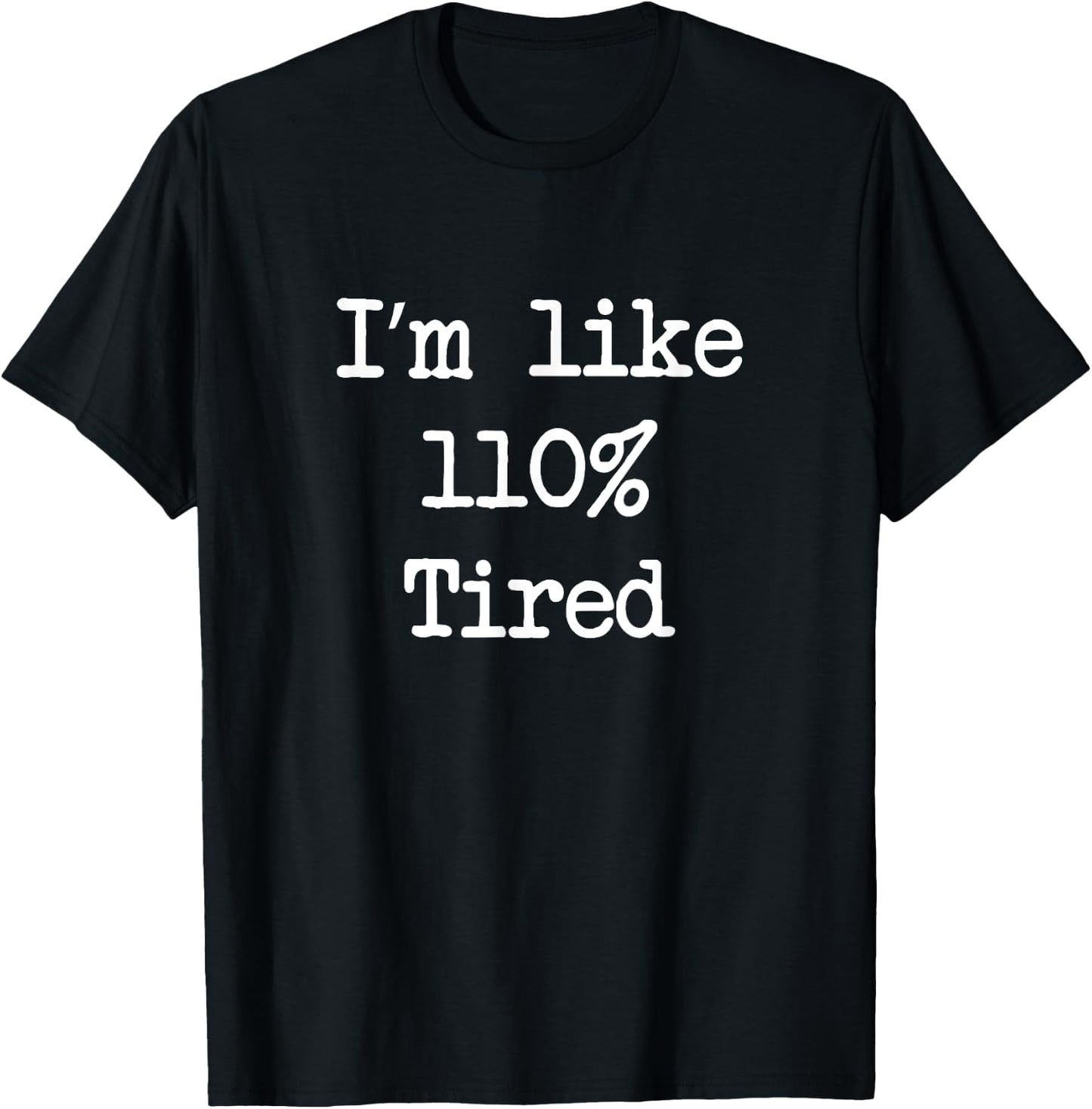 I'm like 110% tired need more sleep parenting T-Shirt - T-Shirt | Black
