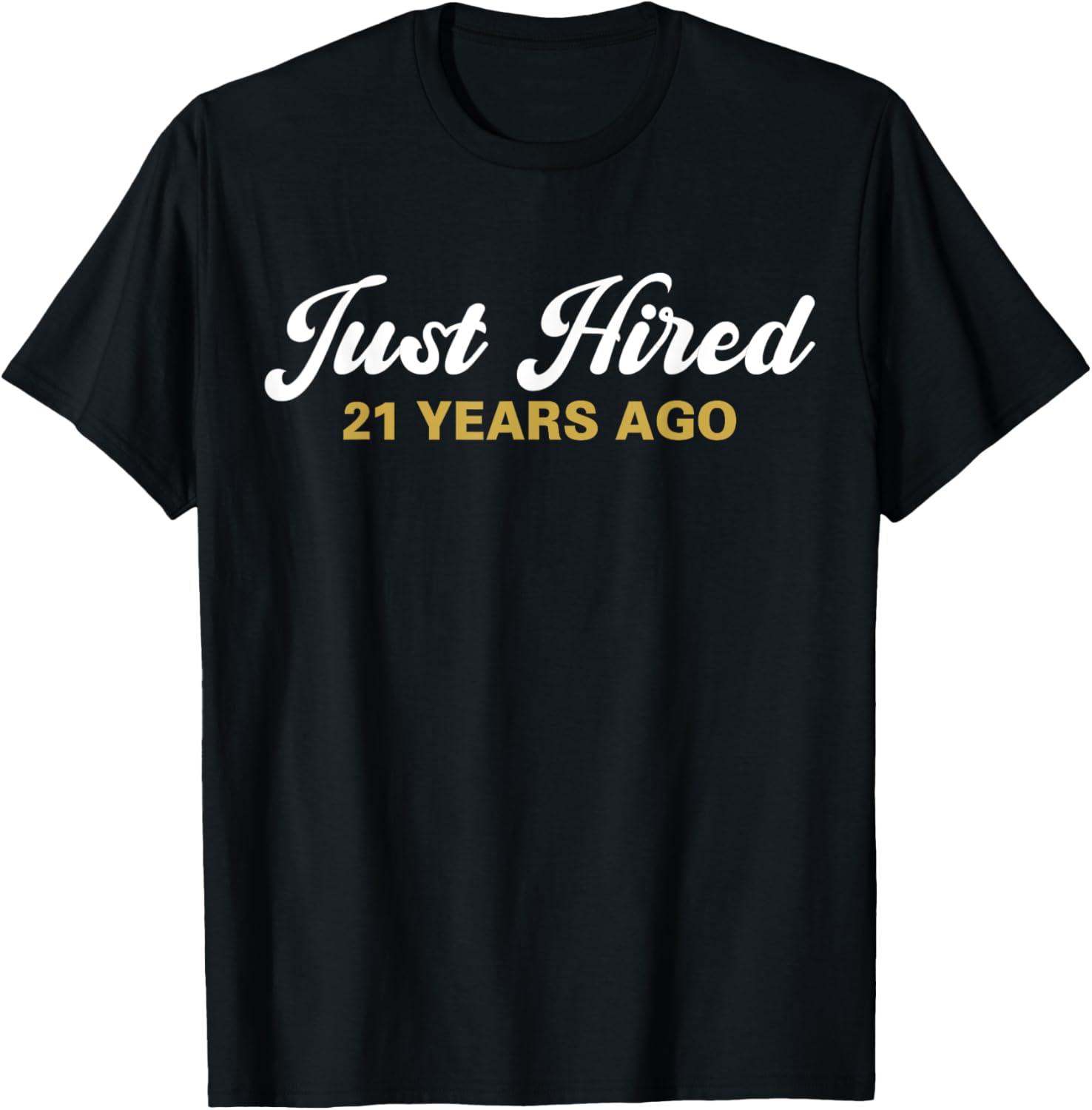 Just Hired 21 Years Ago Funny 21st Work Anniversary Employee T-Shirt - T-Shirt | Black