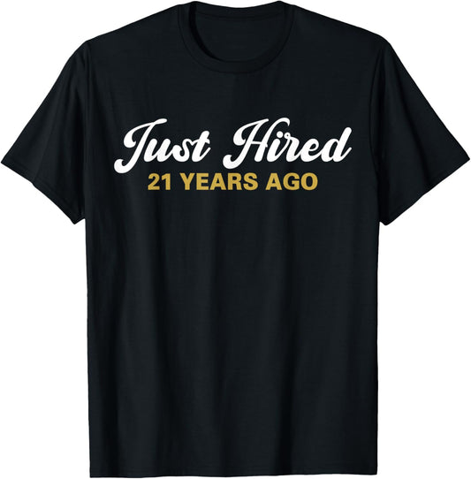 Just Hired 21 Years Ago Funny 21st Work Anniversary Employee T-Shirt - T-Shirt | Black