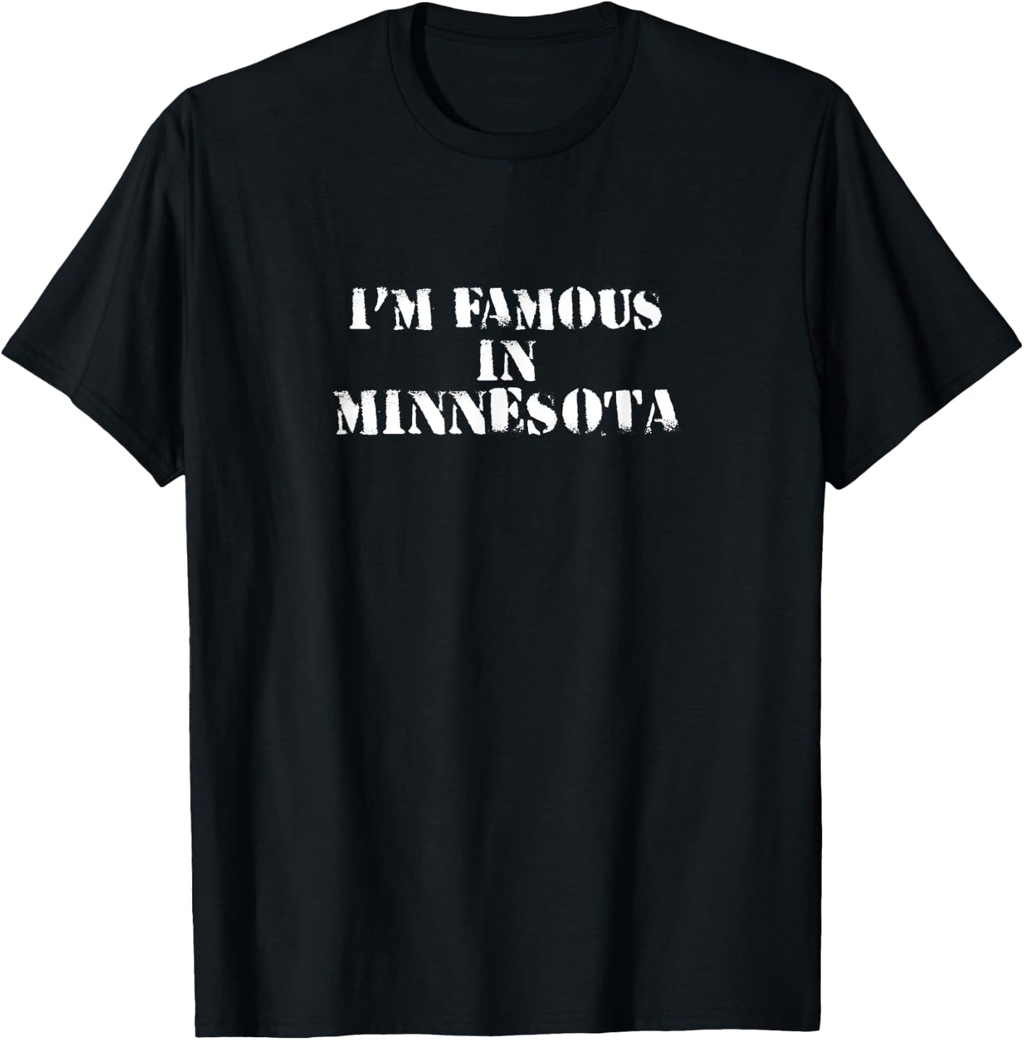 I'm Famous In Minnesota Funny Shirt T-Shirt - T-Shirt | Black