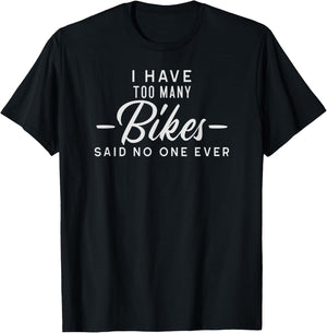 Mountain bike, I have too many bikes said no one ever T-Shirt - T-Shirt | Black