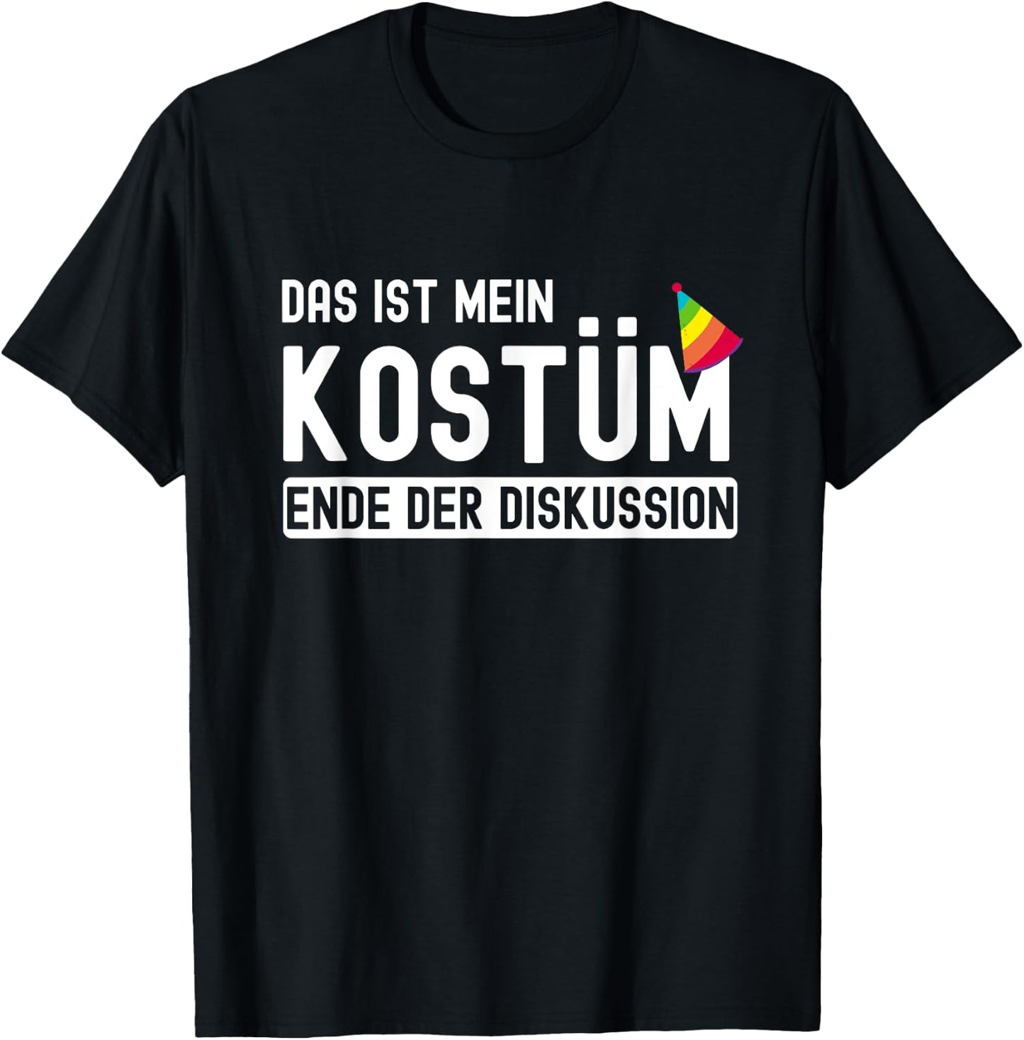 Karnevalsmuffel - Das ist mein Kostüm Ende der Diskussion , black T-Shirt - T-Shirt | Black