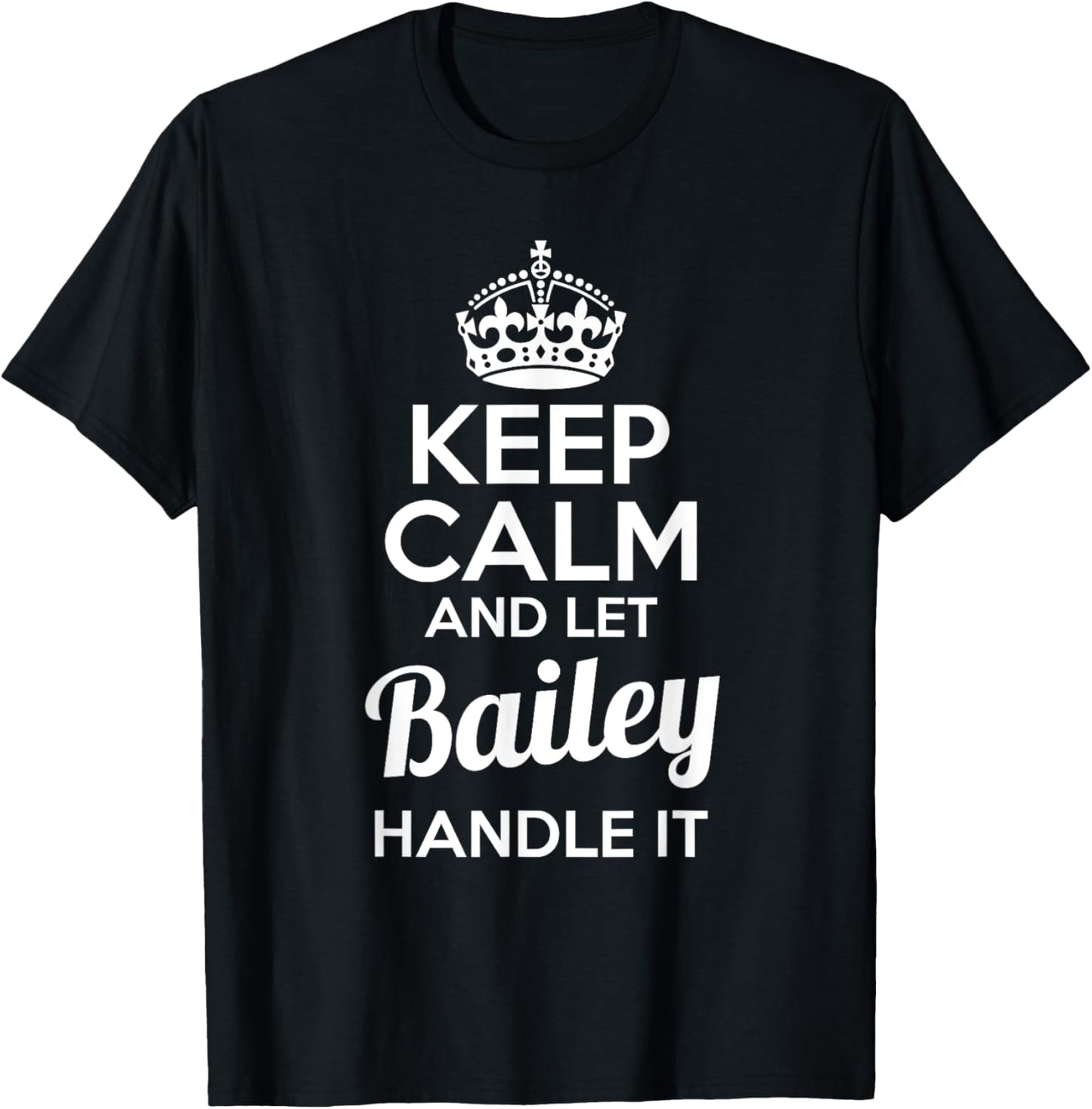 Bailey Keep Calm and Let Bailey Handle It T-Shirt - T-Shirt | Black