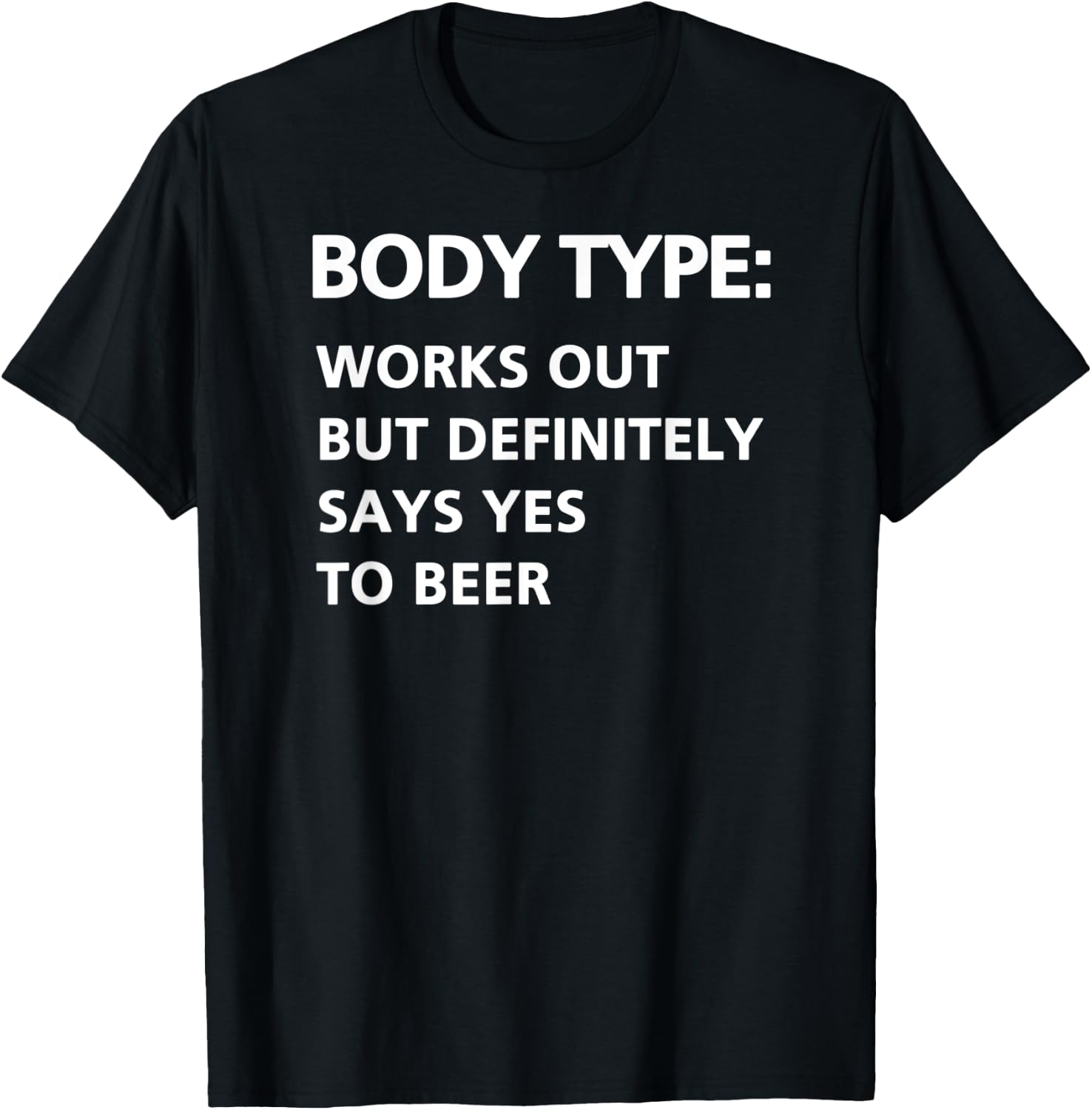 Body Type Works Out But Definitely Says Yes to Beer Funny T-Shirt - T-Shirt | Black