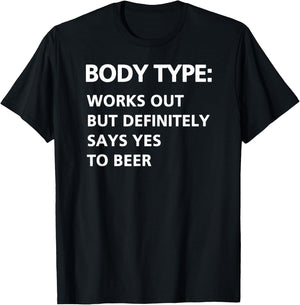 Body Type Works Out But Definitely Says Yes to Beer Funny T-Shirt - T-Shirt | Black