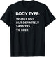 Body Type Works Out But Definitely Says Yes to Beer Funny T-Shirt - T-Shirt | Black