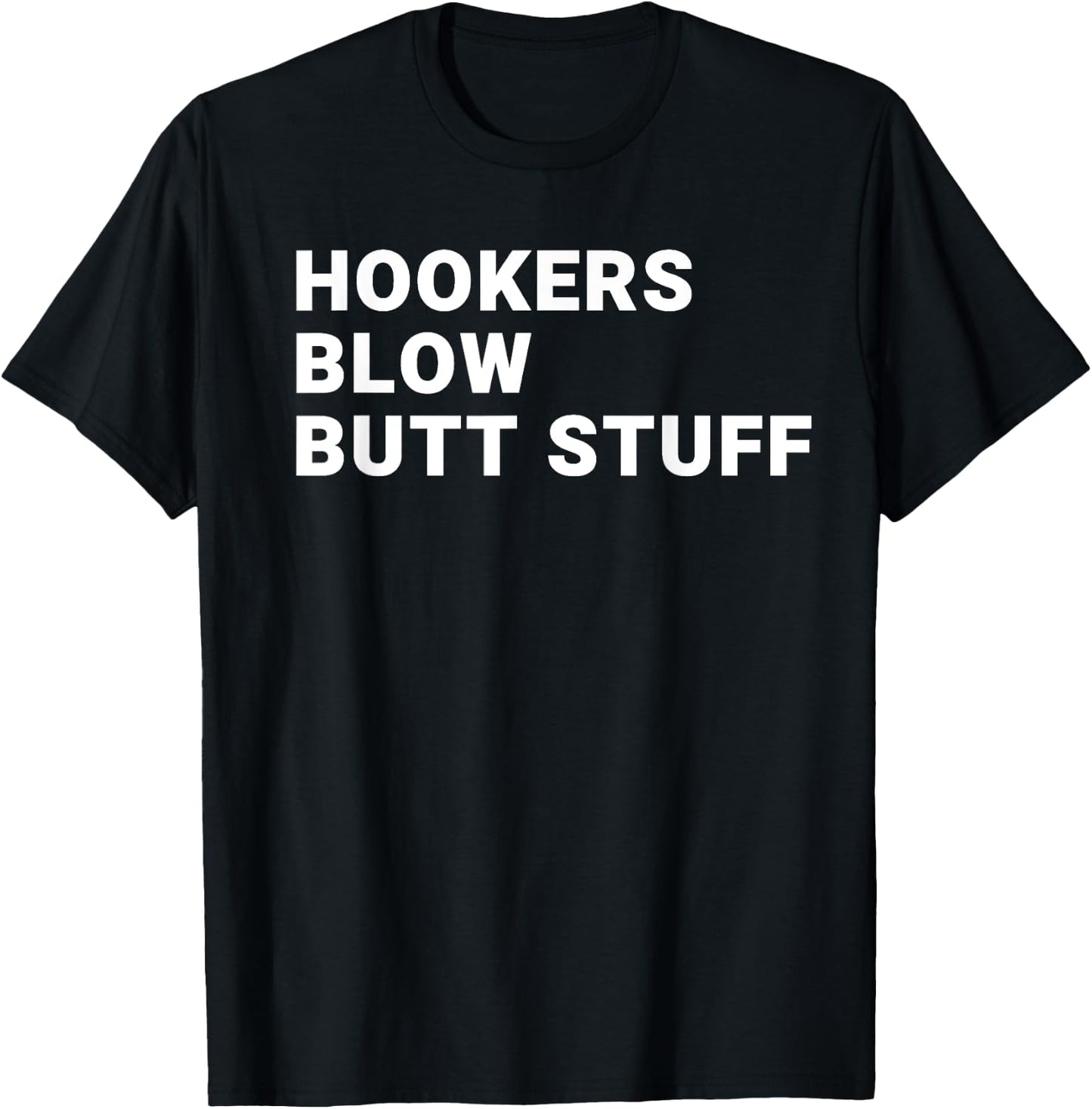 Hookers Blow Butt Stuff T-Shirt - T-Shirt | Black
