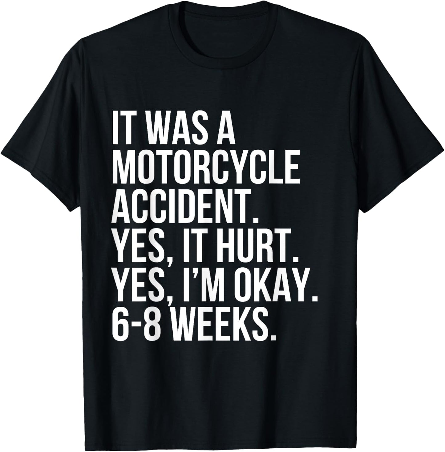 Motorcycle Accident Yes Hurt 6-8 Weeks Funny Broke Bone Gift T-Shirt - T-Shirt | Black