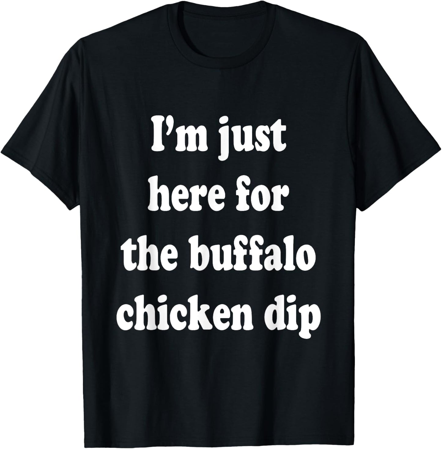 I'm Just Here For The Buffalo Chicken Dip T-Shirt - T-Shirt | Black