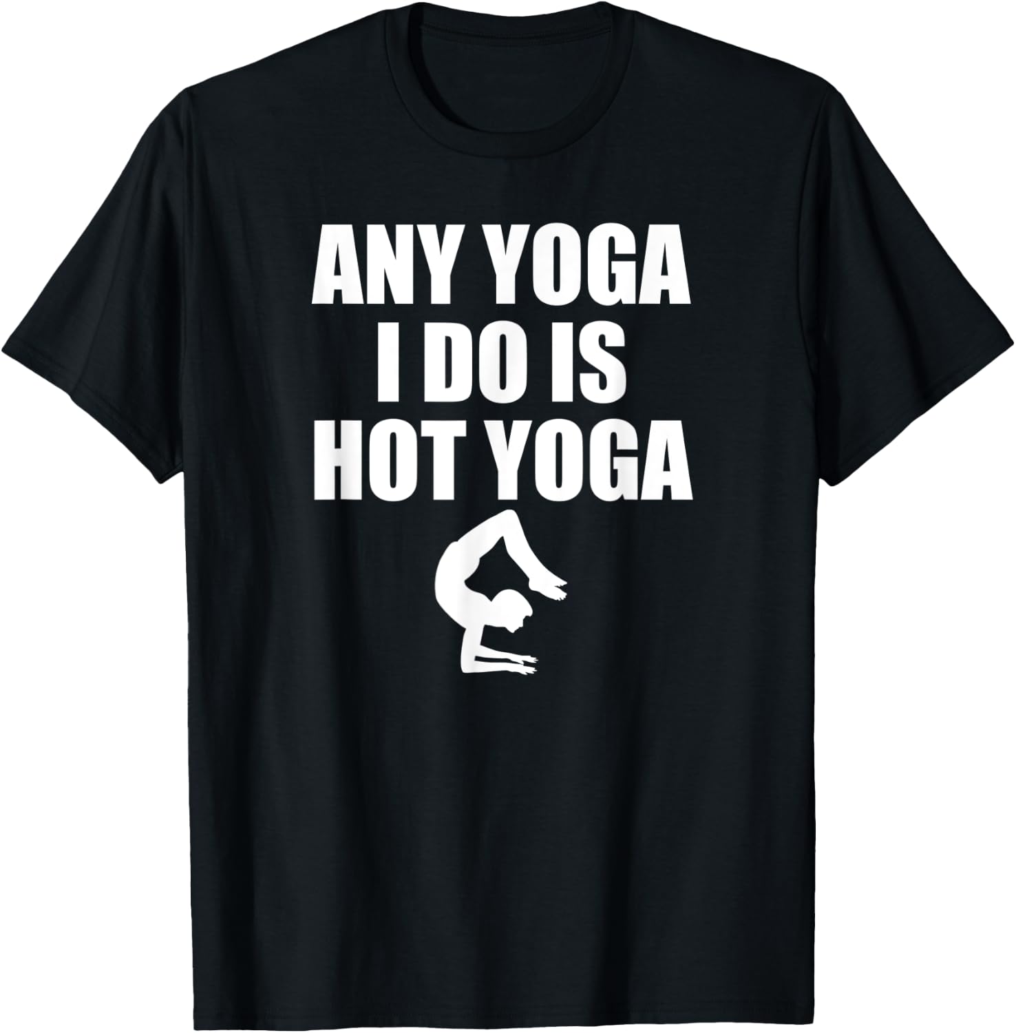 Any Yoga I Do Is Hot Yoga Motivation Exercise T-Shirt - T-Shirt | Black
