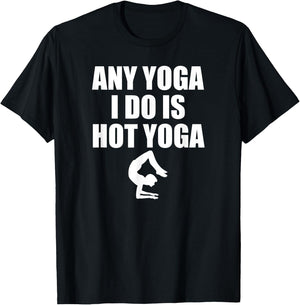 Any Yoga I Do Is Hot Yoga Motivation Exercise T-Shirt - T-Shirt | Black