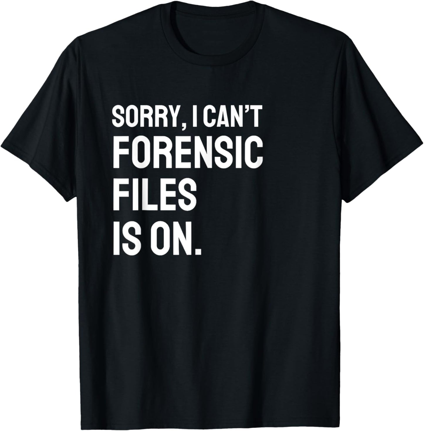 Forensic Files is on the Forensic Science Mystery show T-Shirt - T-Shirt | Black