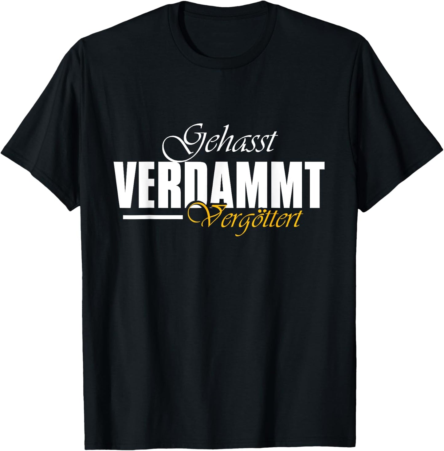 Geasst, Verdammt, Vergöttert , black T-Shirt - T-Shirt | Black