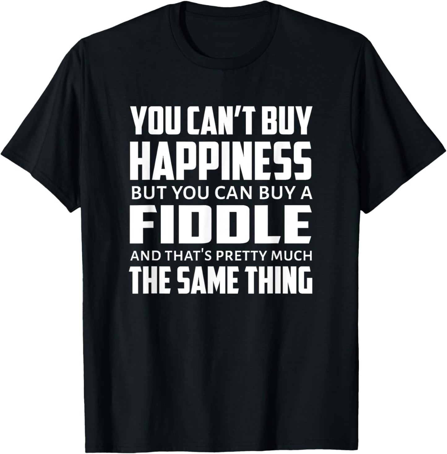 Funny Fiddle T Shirt for a Fiddler - Happiness T-Shirt - T-Shirt | Black