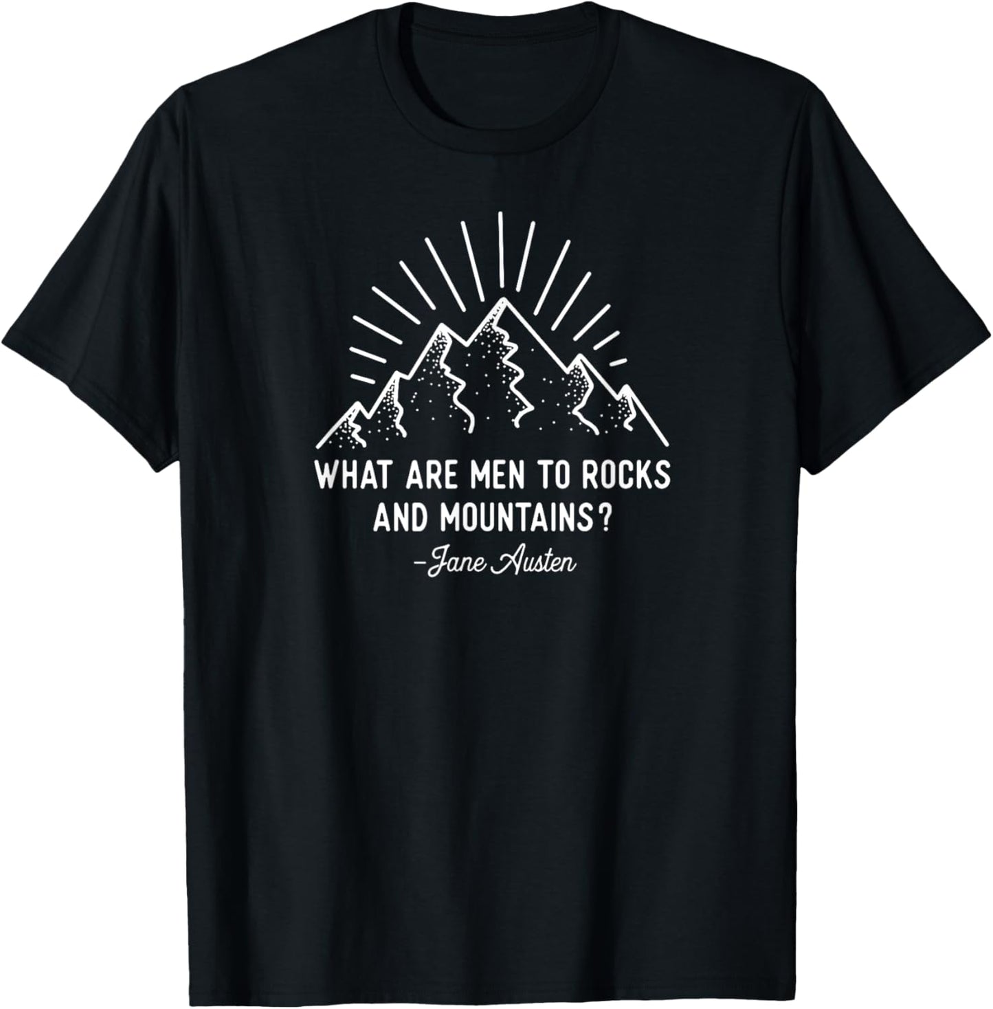What are Men to Rocks and Mountains Jane Austen Quote Shirt T-Shirt - T-Shirt | Black