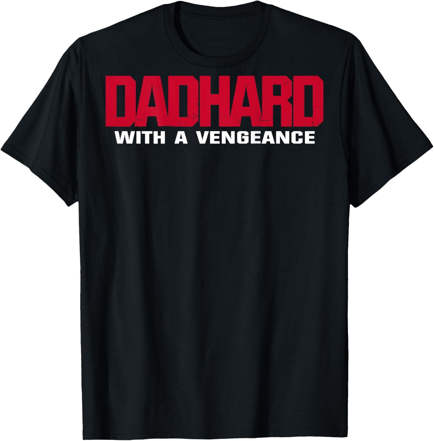 Dad Hard With A Vengeance (on back) T-Shirt - T-Shirt | Black