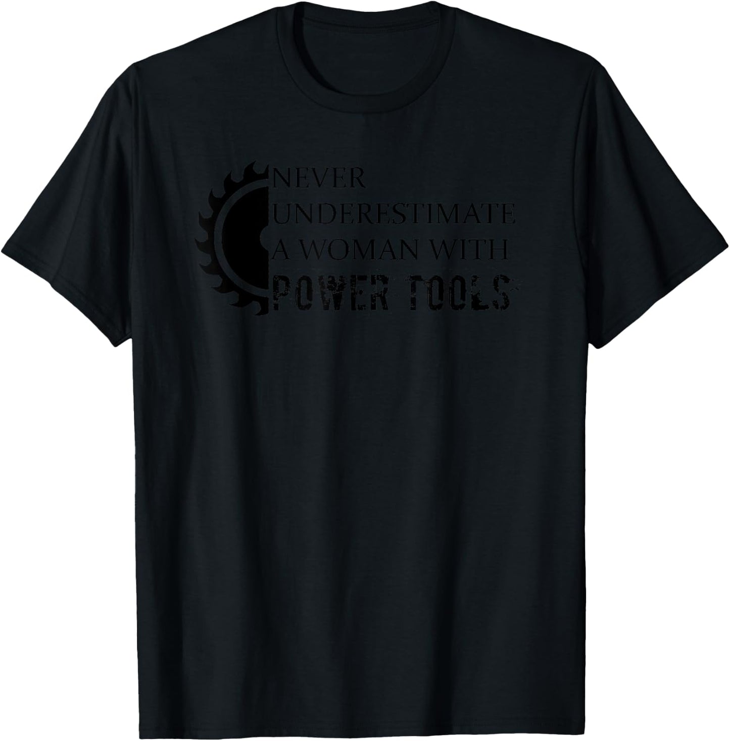 Never Underestimate a Woman with Power Tools T-Shirt - T-Shirt | Black