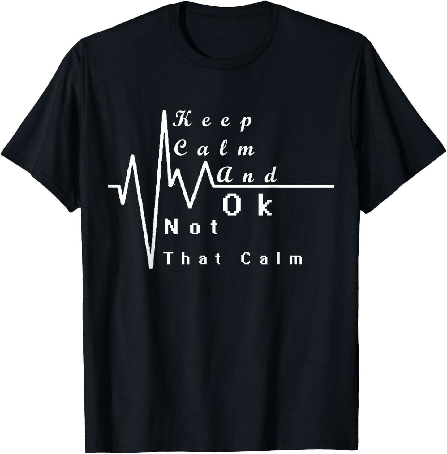 Keep Calm And Ok Not That Calm Funny T-Shirt - T-Shirt | Black