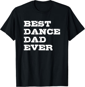 Best Dance Dad Ever T-Shirt - T-Shirt | Black