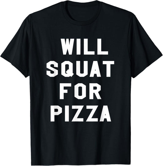 Pizza Foodie Gym Workout Will Squat For Pizza T-Shirt - T-Shirt | Black