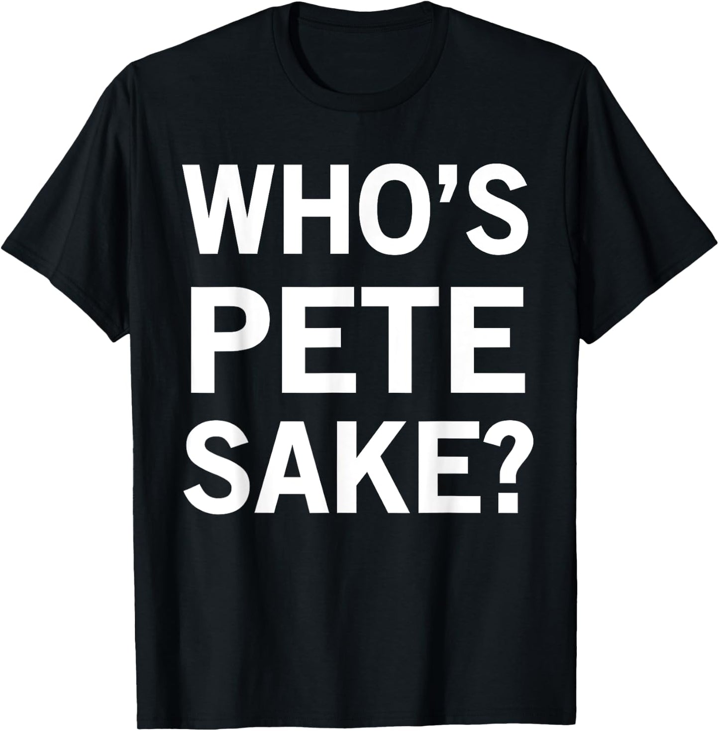 Who's Pete Sake? T-Shirt - T-Shirt | Black