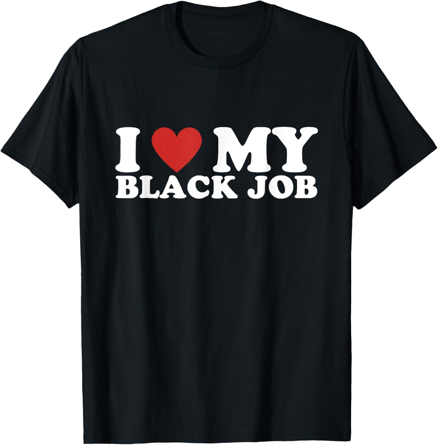 I Love My Black Job - I Heart My Black Job T-Shirt - T-Shirt | Black