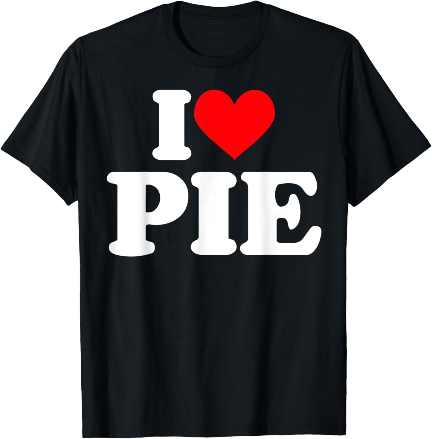 I love Pie Shirt I heart Pie T-Shirt - T-Shirt | Black