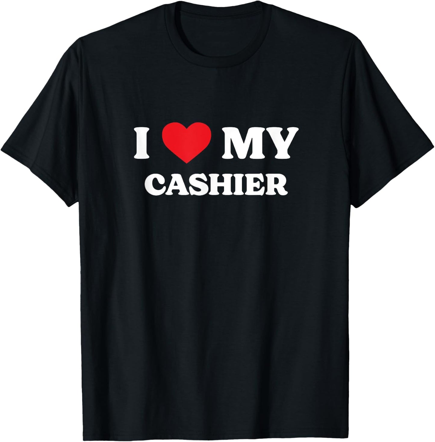 I Love My Cashier Funny Appreciation Heart T-Shirt - T-Shirt | Black