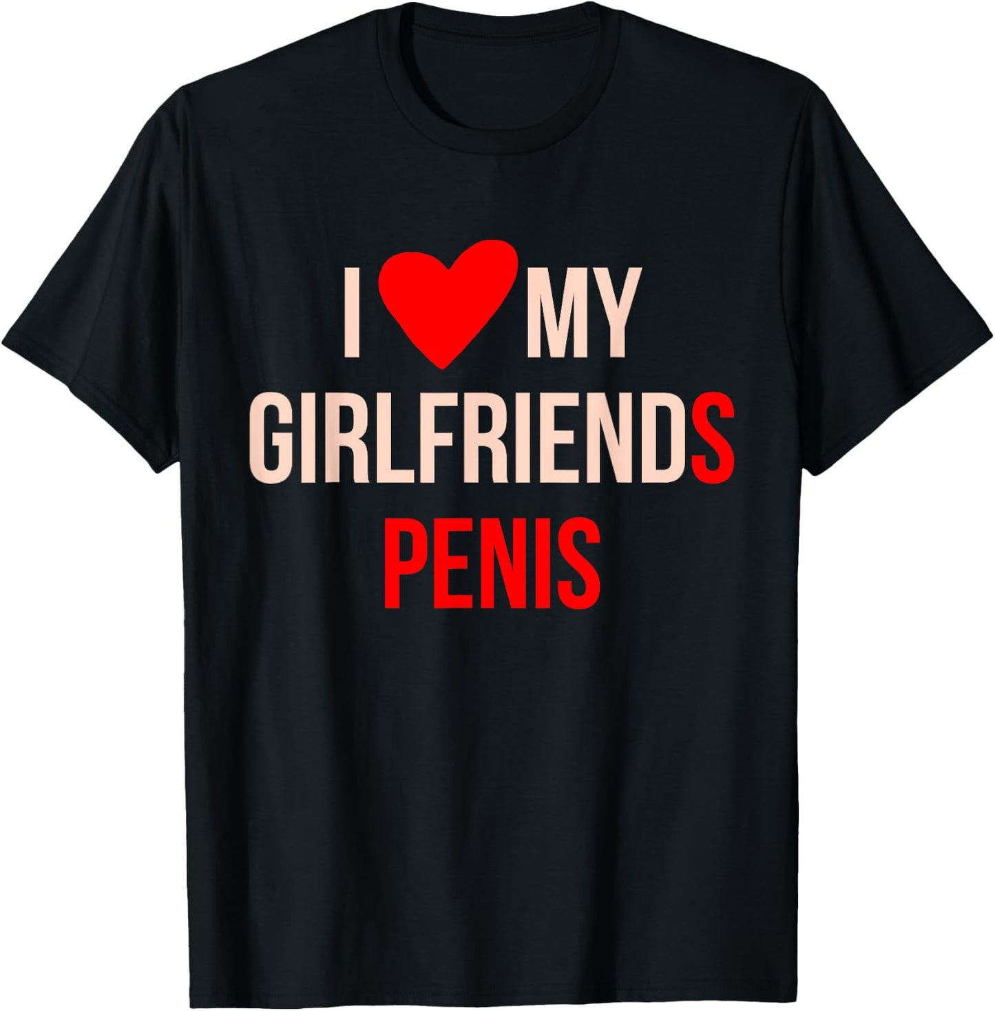 I Love My Girlfriends Penis Apparel T-Shirt - T-Shirt | Black