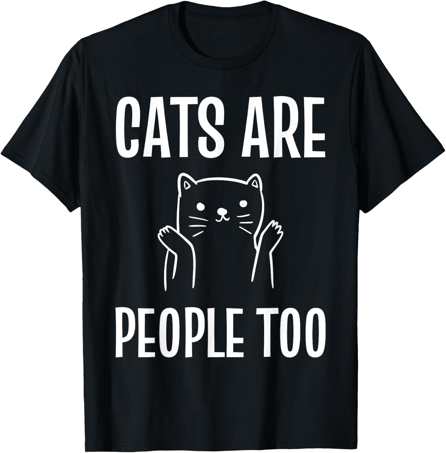 Cats Are People Too Cat Enthusiast T-Shirt - T-Shirt | Black