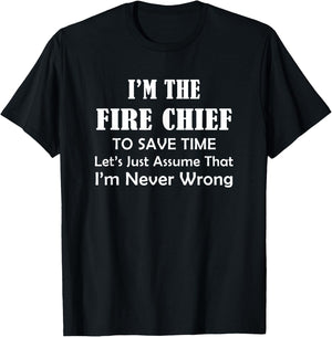 Fire Chief - Never Wrong - Firefighting Firefighter Funny T-Shirt - T-Shirt | Black