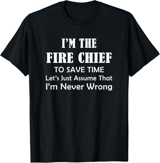 Fire Chief - Never Wrong - Firefighting Firefighter Funny T-Shirt - T-Shirt | Black