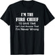 Fire Chief - Never Wrong - Firefighting Firefighter Funny T-Shirt - T-Shirt | Black