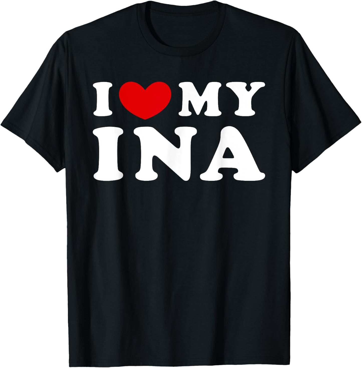 I Love My Ina, I Heart My Ina T-Shirt - T-Shirt | Black