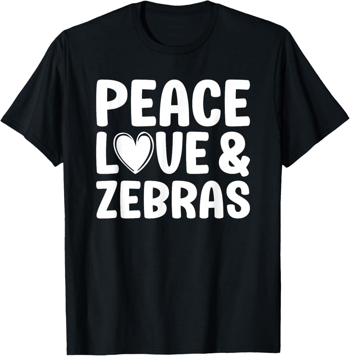 Zebra Lover Funny Peace Love and Zebras T-Shirt - T-Shirt | Black