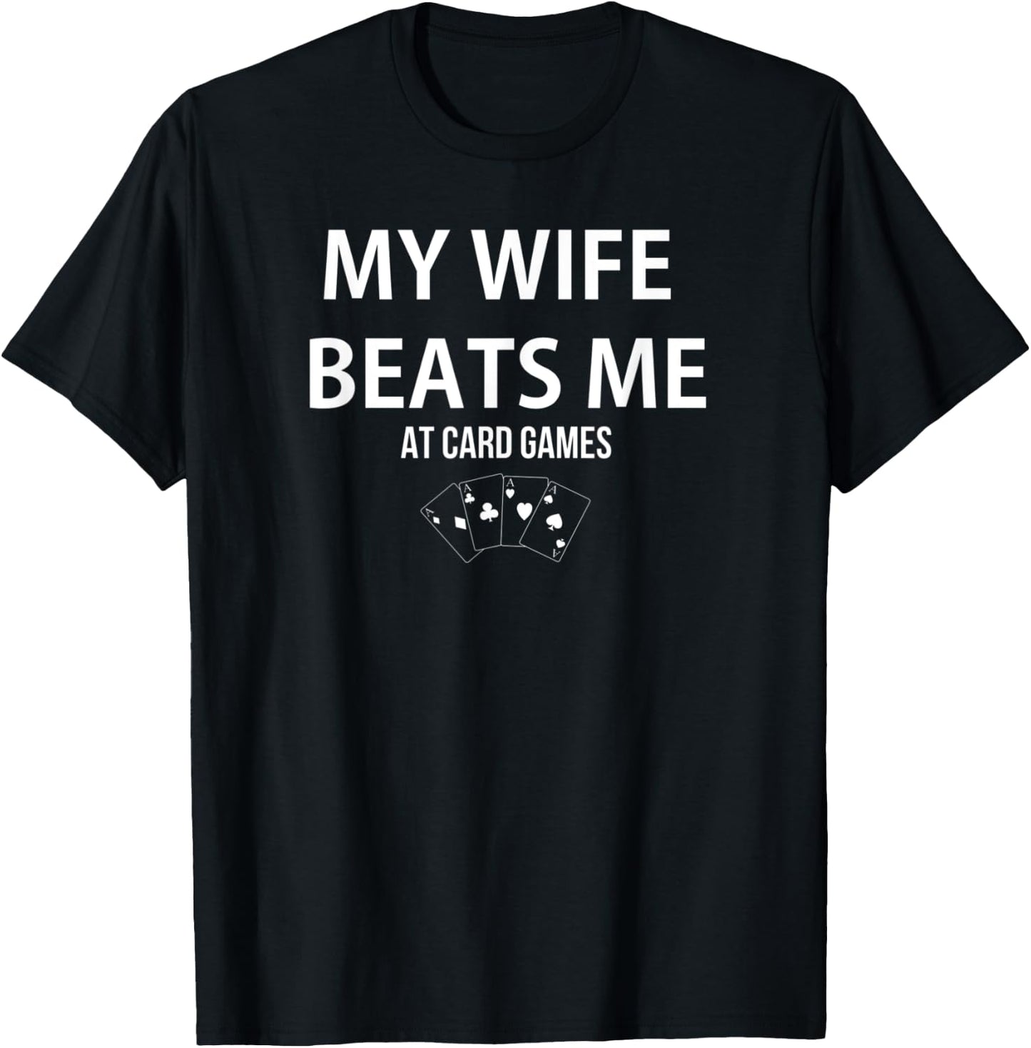 My Wife Beats Me At Card Games Player Lover Humorous T-Shirt - T-Shirt | Black