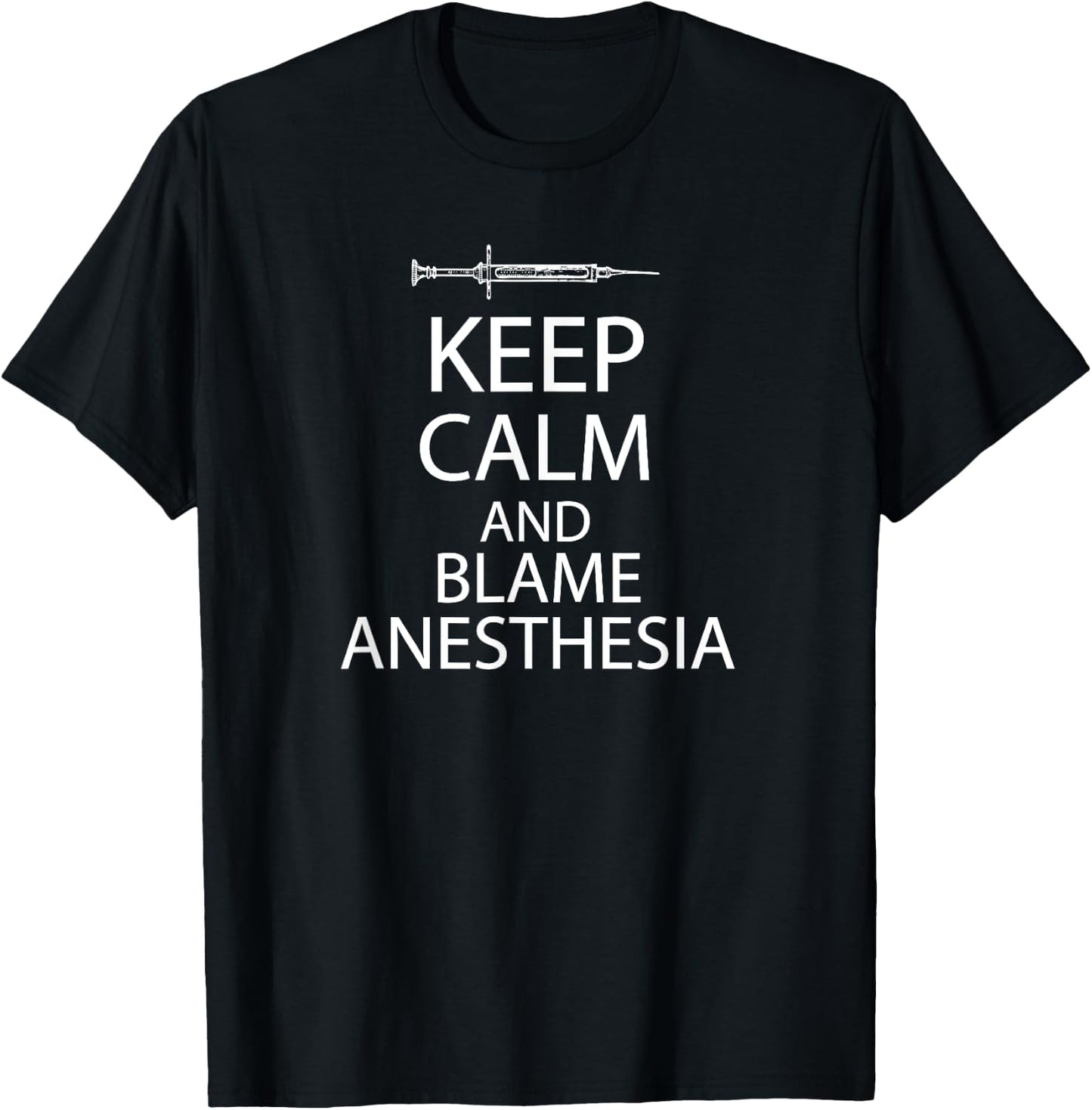Keep Calm And Blame Anesthesia T-Shirt - T-Shirt | Black