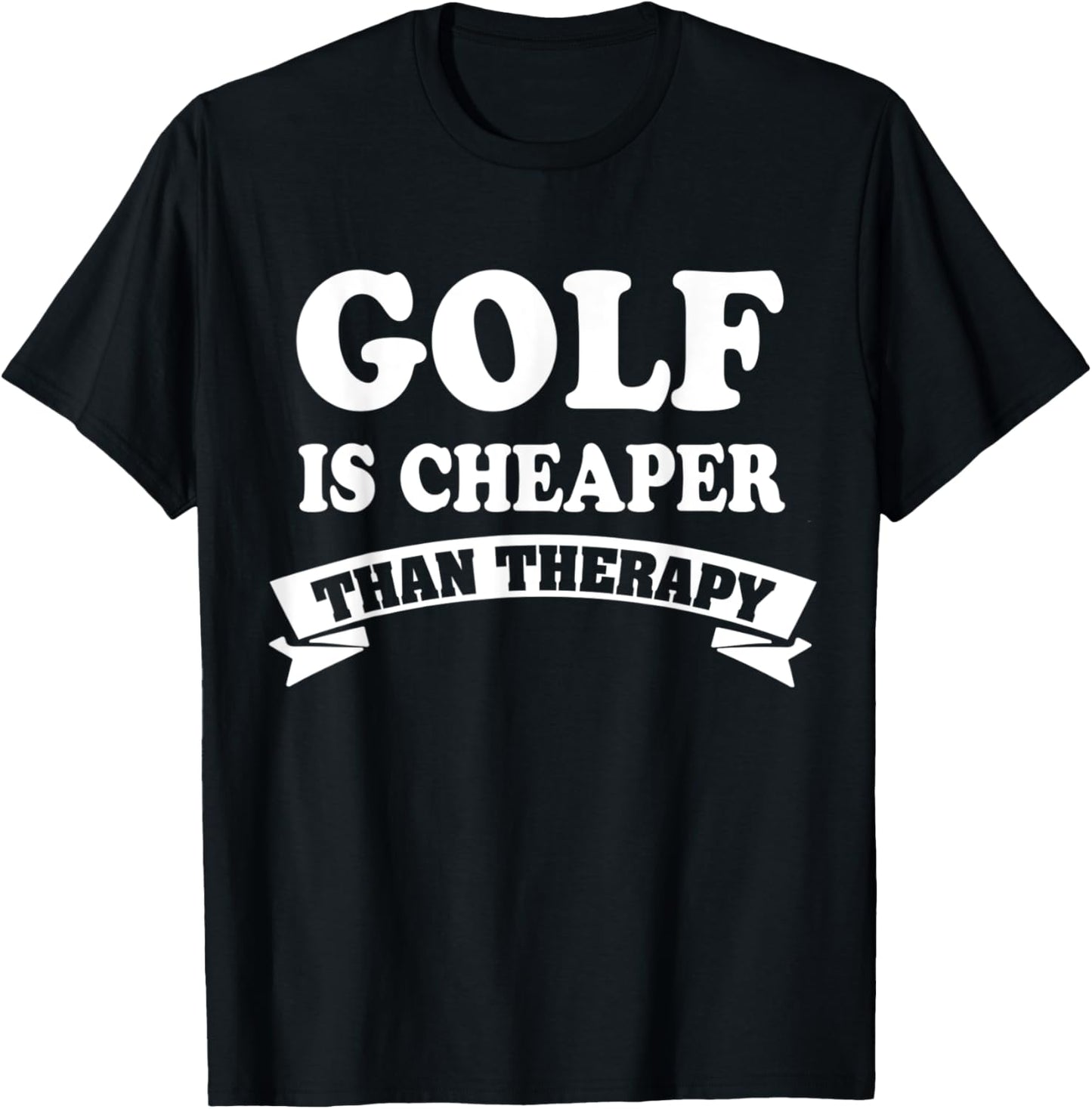 GOLF is cheaper than therapy Best Gift you T-Shirt - T-Shirt | Black