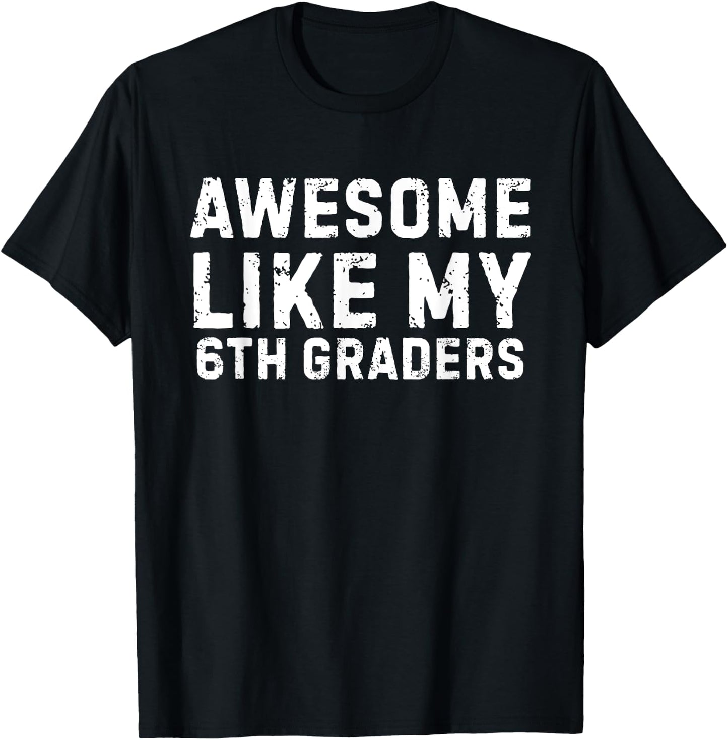 Awesome Like My 6th Grader Sixth Grade Teacher T-Shirt - T-Shirt | Black