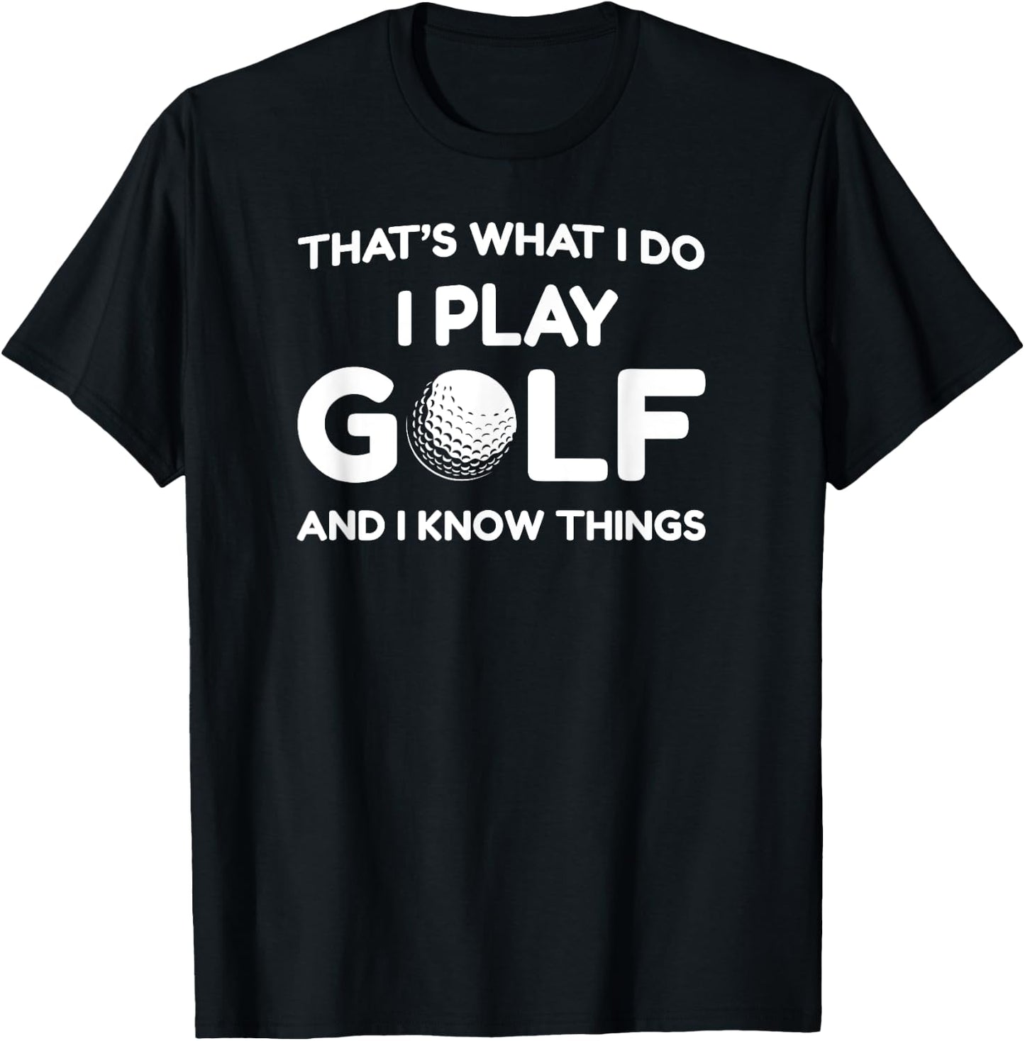 I play Golf Shirts and I know things shirt 's funny T-Shirt - T-Shirt | Black